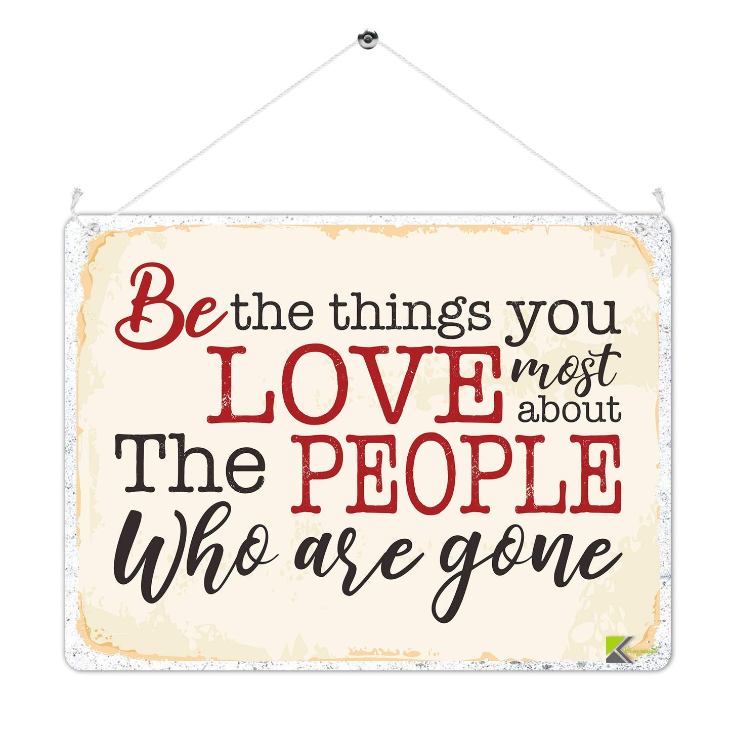 Kruzroyal MP479 Be the things you loved most about the people who are gone Funny Novelty Retro Vintage Metal Wall Sign Plaque 20cm x 15cm