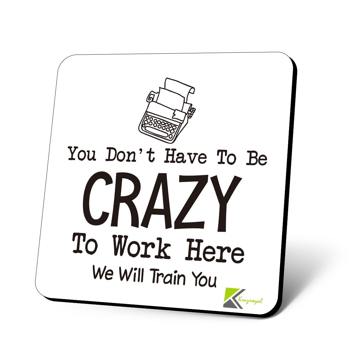 CS758 You don't have to be crazy to work here. We will train you Novelty Funny Coffee Tea Drink Gift Glossy MDF Wooden Coaster | Gifts for Men, Women, Boss | Leaving Present & New Job Gift