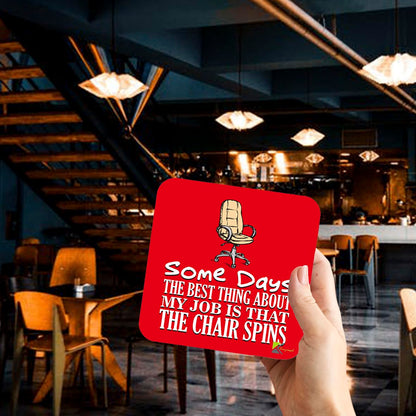 CS012 Some Days The Best Thing About My Job is That The Chair Spins Novelty Funny Coffee Tea Drink Gift Glossy MDF Wooden Coaster