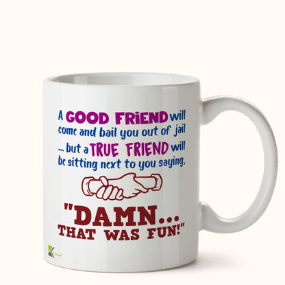 Kruzroyal DZ468 A Good Friend Will Come and Bail You Out of Jail ... but a True Friend Will be Sitting Next to You Saying, Damn... That was Fun! Funny Novelty Great Gift Idea Coffee Tea Mug
