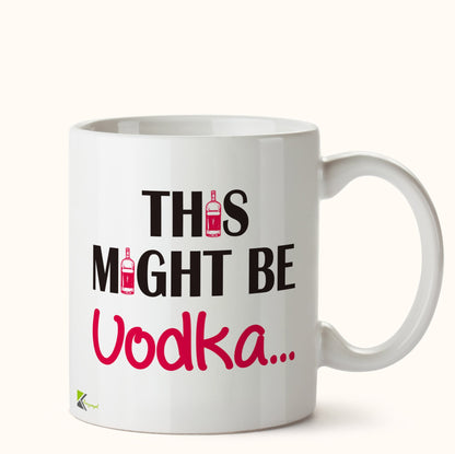 Kruzroyal DZ417 This Might Be Vodka... Funny Novelty Great Gift Idea Coffee Tea Mug