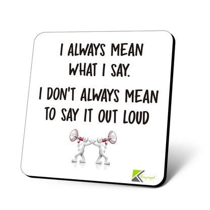 CS795 I Always Mean What i say. I Don't Always Mean to say it Out Loud Novelty Funny Coffee Tea Drink Gift Glossy MDF Wooden Coaster