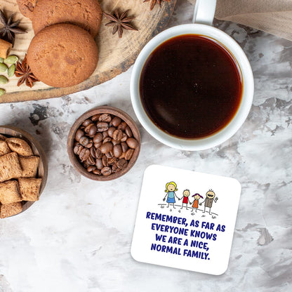 CS475 Remember, As far as everyone knows we are a nice, normal family. Novelty Funny Coffee Tea Drink Gift Glossy MDF Wooden Coaster