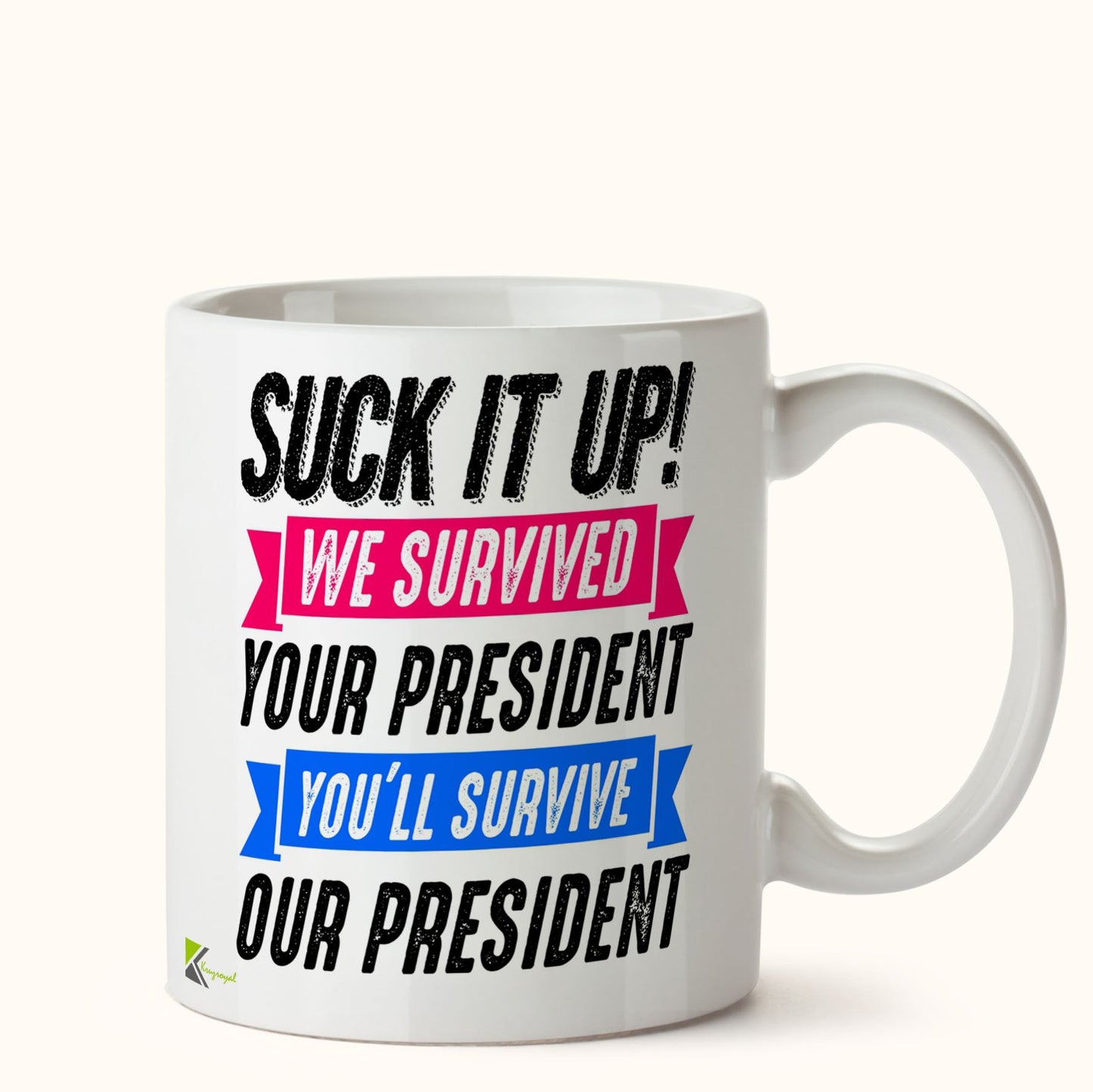 Kruzroyal DZ498 Suck it up! we Survived : Your President You'll Survive : Our President Funny Novelty Great Gift Idea Coffee Tea Mug