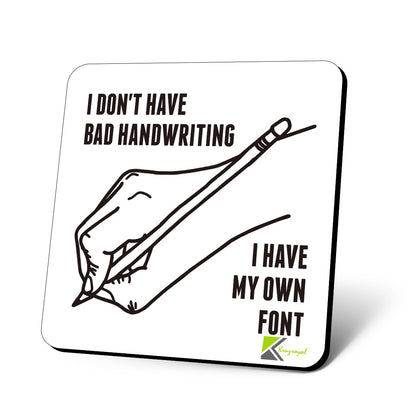 CS623 I Don't Have Bad Handwriting, i Have My own Font Novelty Funny Coffee Tea Drink Gift Glossy MDF Wooden Coaster