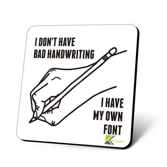 CS623 I Don't Have Bad Handwriting, i Have My own Font Novelty Funny Coffee Tea Drink Gift Glossy MDF Wooden Coaster