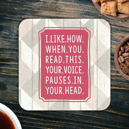 CS780 I.like.how.when.you.read.this.your.voice.pauses.in.your.head Novelty Funny Coffee Tea Drink Gift Glossy MDF Wooden Coaster