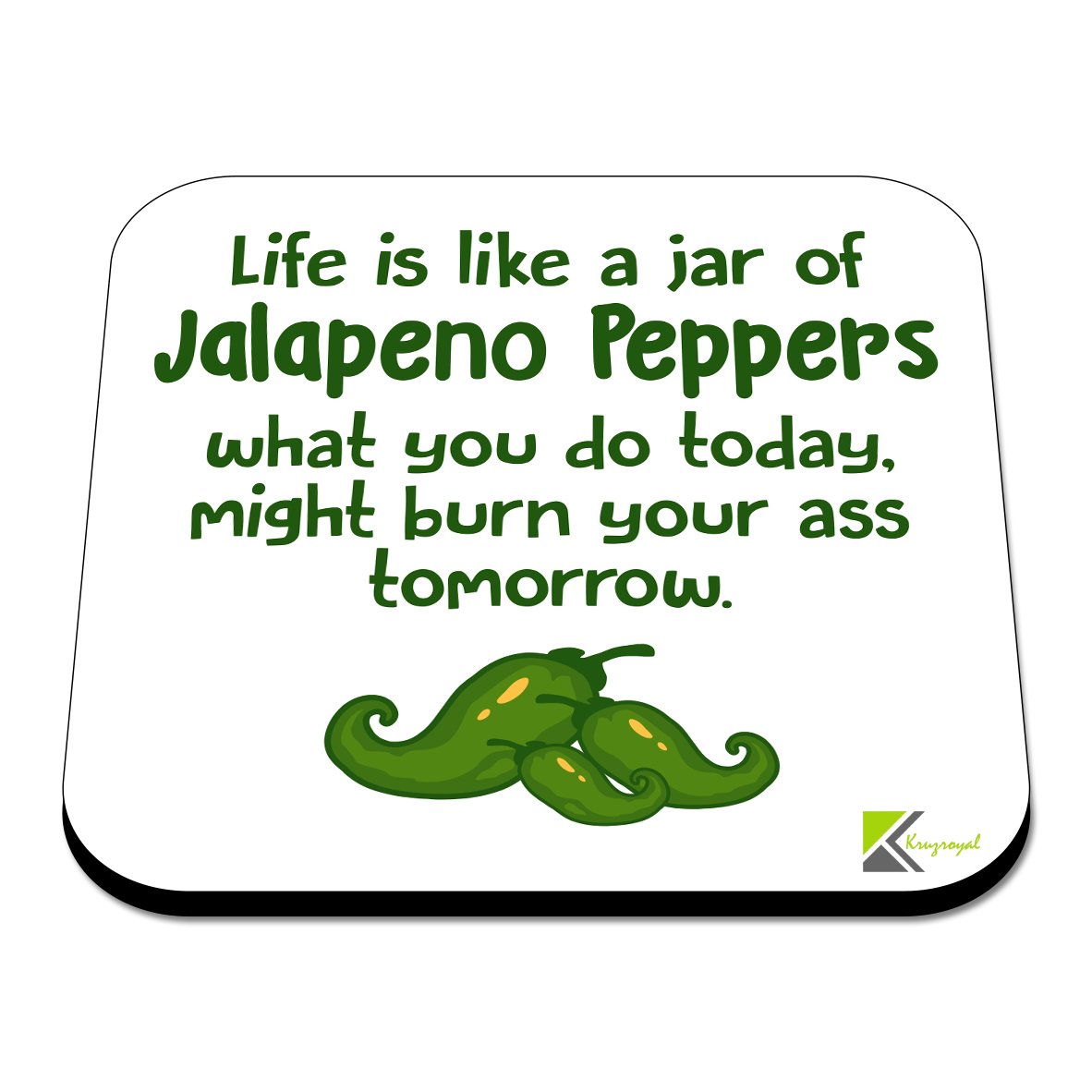 CS444 Life is Like a jar of Jalapeno Peppers What You do Today, Might Burn Your Ass Tomorrow Novelty Funny Coffee Tea Drink Gift Glossy MDF Wooden Coaster