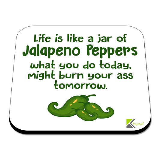 CS444 Life is Like a jar of Jalapeno Peppers What You do Today, Might Burn Your Ass Tomorrow Novelty Funny Coffee Tea Drink Gift Glossy MDF Wooden Coaster