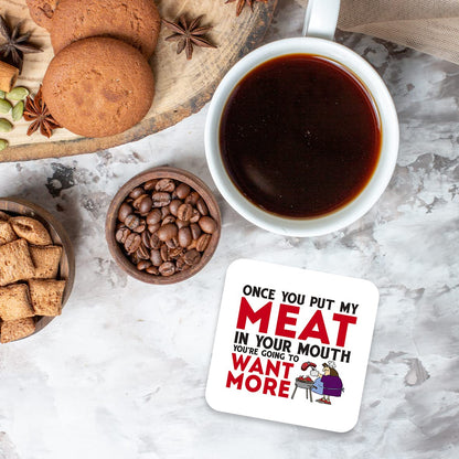 CS487 Once you put my meat in your mouth you're going to want more Novelty Funny Coffee Tea Drink Gift Glossy MDF Wooden Coaster