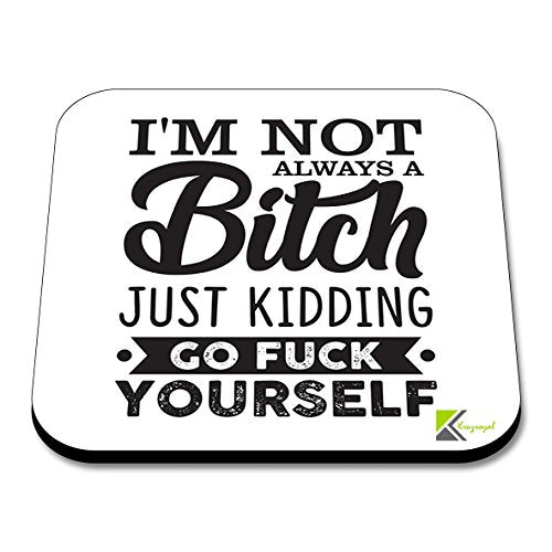 CS265 I'm not Always a Bitch just Kidding go f*ck Yourself.Novelty Funny Coffee Tea Drink Gift Glossy MDF Wooden Coaster