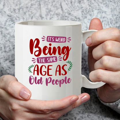 Kruzroyal Funny Birthday Mug | Weird Being Same Age As Old People | 40th 50th 60th Birthday Gift for Women Men Mum Dad | Novelty 11oz