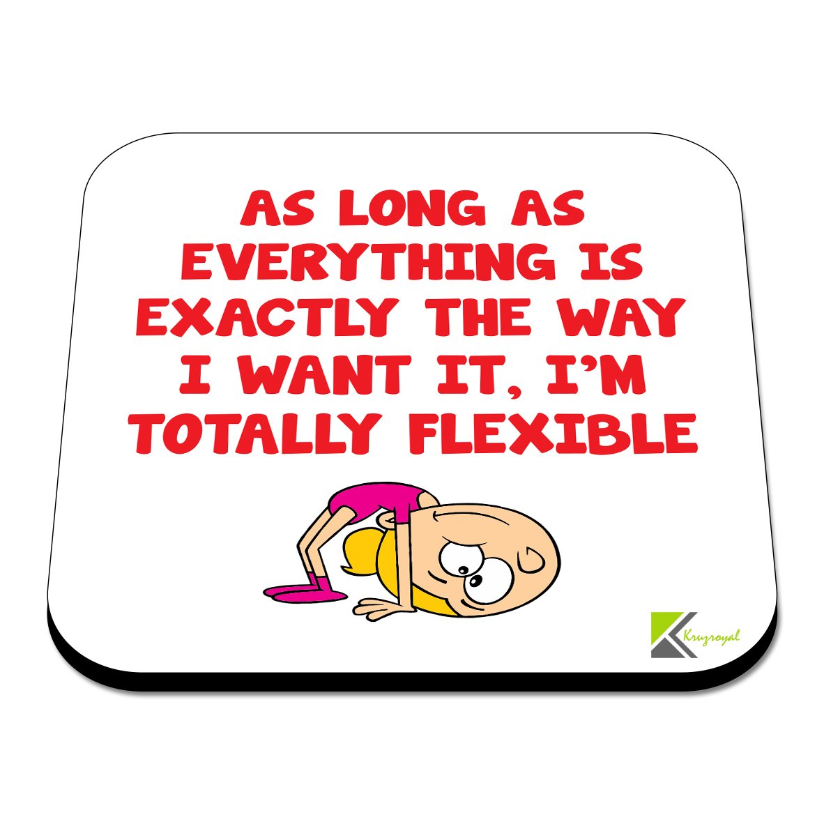 cs316 As Long as Everything is Exactly The Way i Want it, I'm Totally Flexible Novelty Funny Coffee Tea Drink Gift Glossy MDF Wooden Coaster