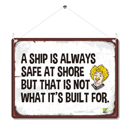 MP151 A ship is always safe at shore but that is not what it's built for Funny Novelty Retro Vintage Metal Wall Sign Plaque 20cm x 15cm