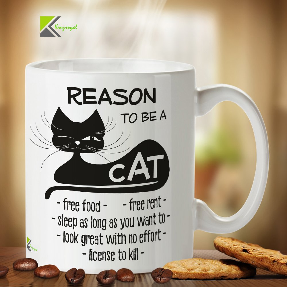 Kruzroyal DZ326 Reason to Be A CAT - Funny Novelty Great Idea Coffee Tea Mug Funny 11OZ Mug