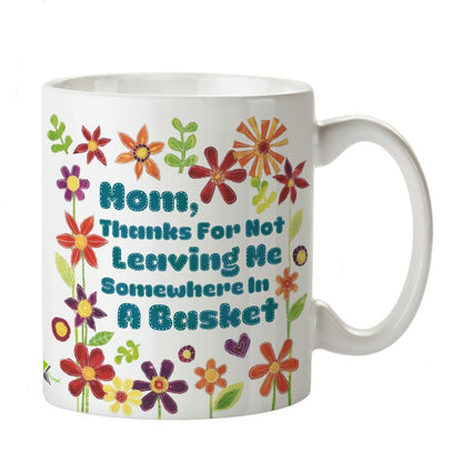 Kruzroyal Funny Mom Mug, Thanks for Not Leaving Me in A Basket Design, Floral Novelty Mother's Day Gift for Mum from Daughter or Son, White Ceramic, 11 oz