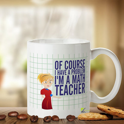 Kruzroyal Funny Math Teacher Mug, of Course I Have A Problem Design, Novelty Gift for Maths Tutor or School Professor, White Ceramic, 11 oz