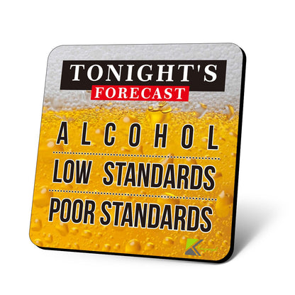 CS784 Tonight's Forecast : Alchohol - Low Standards - Poor Standards Novelty Funny Coffee Tea Drink Gift Glossy MDF Wooden Coaster