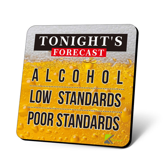 CS784 Tonight's Forecast : Alchohol - Low Standards - Poor Standards Novelty Funny Coffee Tea Drink Gift Glossy MDF Wooden Coaster