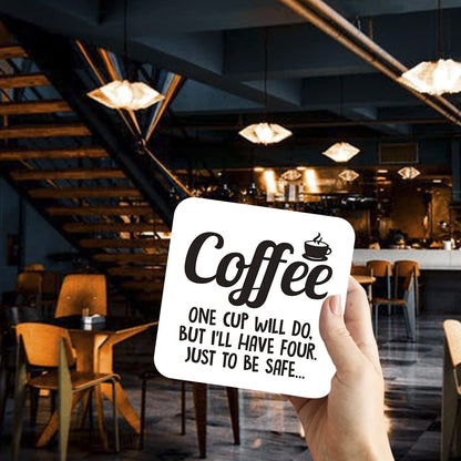 CS621 Coffee : one Cup Will do, but I'll Have Four. Just to be Safe Novelty Funny Coffee Tea Drink Gift Glossy MDF Wooden Coaster