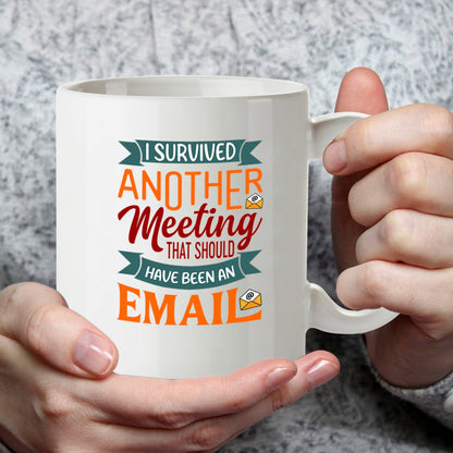 Kruzroyal Funny Work Mug | I Survived Another Meeting That Should Have Been an Email | Office Gift for Coworker Boss Men Women | 11oz