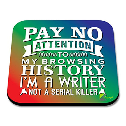 CS201 Pay no attention to my browsing history i'm a writer not a serial killer Novelty Funny Coffee Tea Drink Gift Glossy MDF Wooden Coaster | Gifts for Writers, Authors, Her, Him