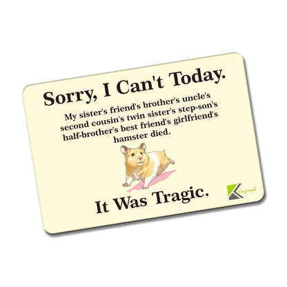 Kruzroyal FM168 SORRY, I CAN'T TODAY. IT WAS TRAGIC Novelty Funny Gift Idea Glossy Rectangle Metal Fridge Magnet