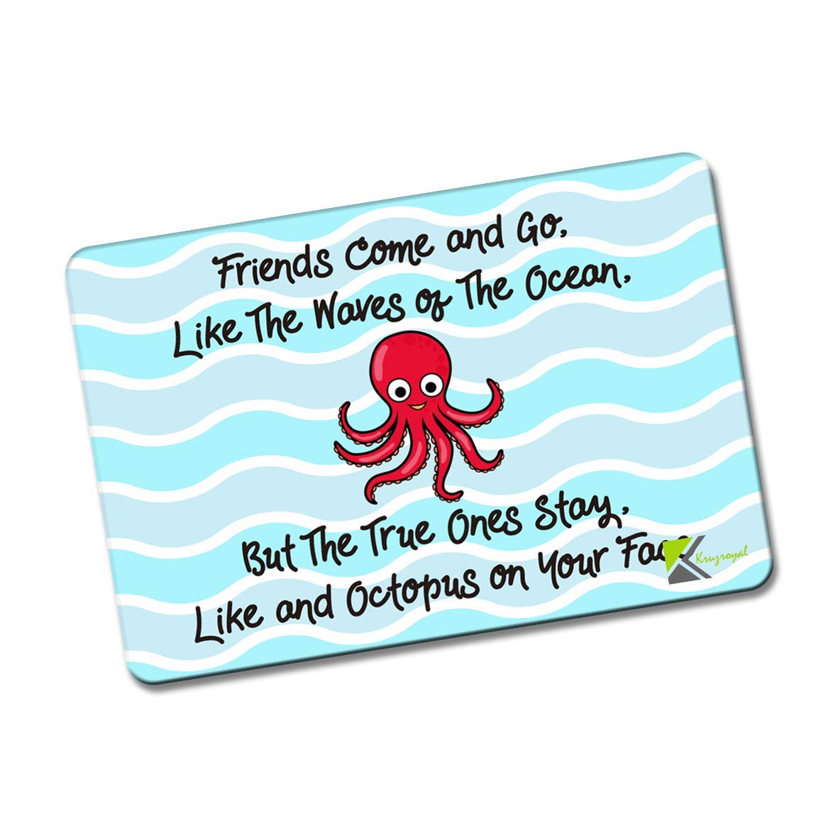 Kruzroyal FM187 Friends come and go, like the waves of the ocean, but the true one's stay. like and octopus on your face Novelty Funny Gift Idea Glossy Rectangle Metal Fridge Magnet