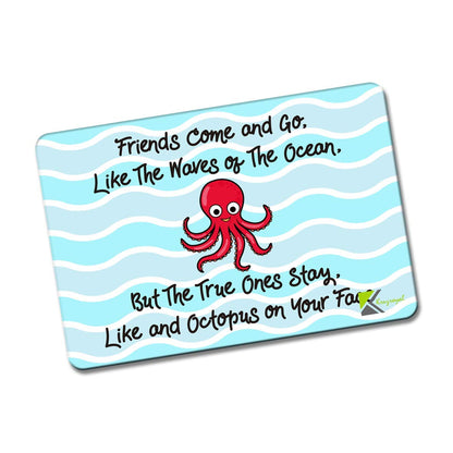 Kruzroyal FM187 Friends come and go, like the waves of the ocean, but the true one's stay. like and octopus on your face Novelty Funny Gift Idea Glossy Rectangle Metal Fridge Magnet