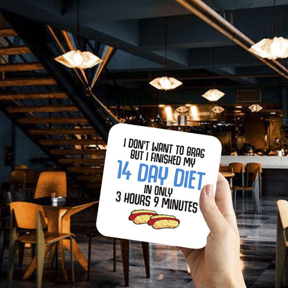 CS454 I Don't Want to Brag but i Finished My 14 Day Diet in only 3 Hours 9 Minutes Novelty Funny Coffee Tea Drink Gift Glossy MDF Wooden Coaster