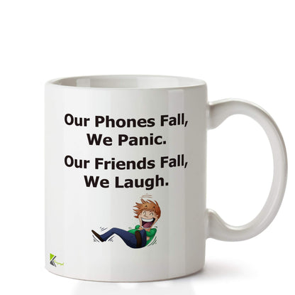 Kruzroyal DZ653 Our Phones Fall, we Panic. Our Friends Fall, We Laugh Funny Novelty Great Gift Idea Coffee Tea Ceramic Mug