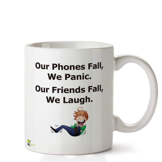 Kruzroyal DZ653 Our Phones Fall, we Panic. Our Friends Fall, We Laugh Funny Novelty Great Gift Idea Coffee Tea Ceramic Mug