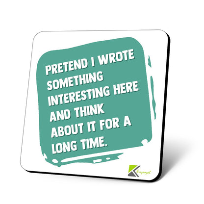 CS764 Pretend i Wrote Something Interesting here and Think About it for a Long time. Novelty Funny Coffee Tea Drink Gift Glossy MDF Wooden Coaster