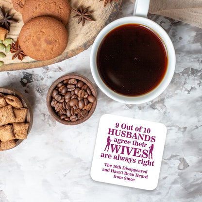 CS606 9 Out of 10 Husbands Agree Their Wives are Always Right. The 10th disappeared and Hasn't Been Heard from Since. Novelty Funny Coffee Tea Drink Gift Glossy MDF Wooden Coaster