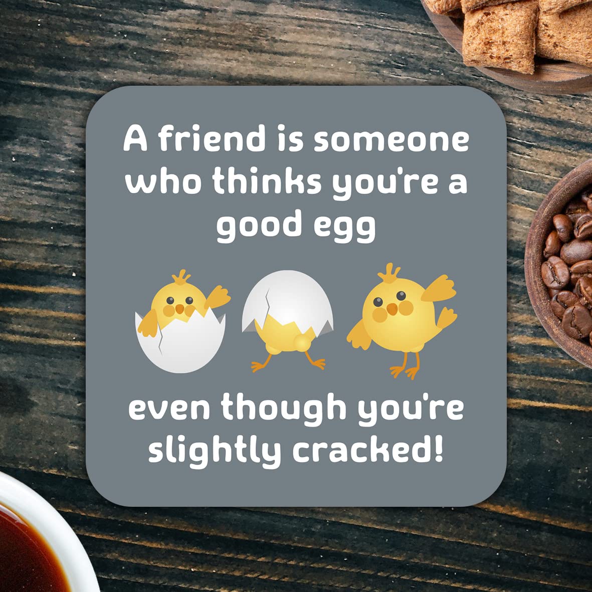 CS686 A friend is someone who thinks you're a good egg, even though you're slightly cracked! Novelty Funny Coffee Tea Drink Gift Glossy MDF Wooden Coaster | Sentimental Gifts for Best Friend Her Him