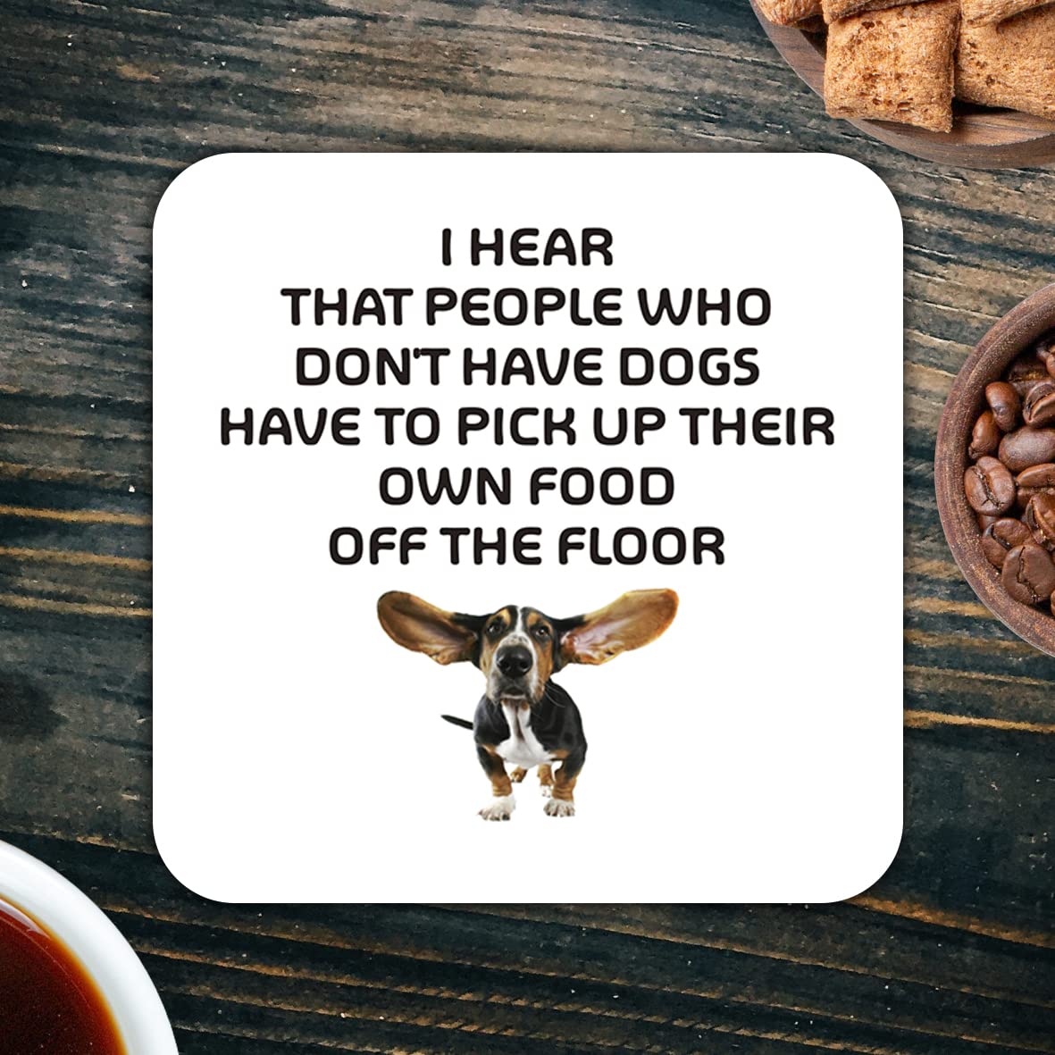 CS743 I Hear That People who Don't Have Dogs Have to Pick up Their own Food Off The Floor Novelty Funny Coffee Tea Drink Gift Glossy MDF Wooden Coaster