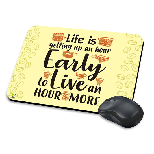 MM236 - Life is getting up an hour Early to Live an HOUR MORE Funny Novelty Gift Mousemat/MousePad Anti Slip Laptop Computer PC Mouse Mat