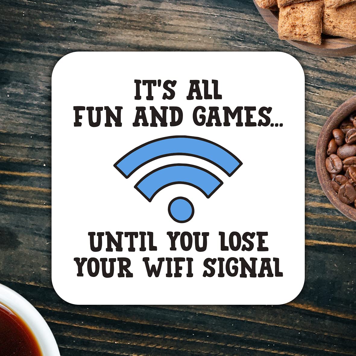 CS422 It's All Fun and Games, Untill You Lose Your WiFi Signal Novelty Funny Coffee Tea Drink Gift Glossy MDF Wooden Coaster