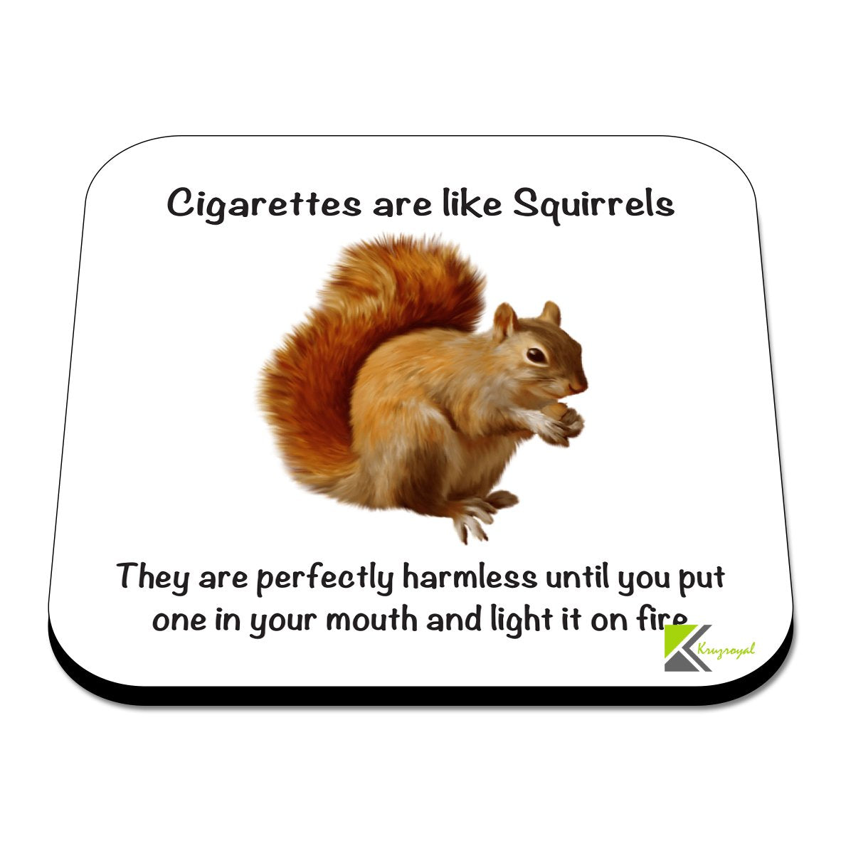 CS364 Cigarettes are Like Squirrels, They are Perfectly Harmless Until You Put one in Your Mouth and Light it on fire Novelty Funny Coffee Tea Drink Gift Glossy MDF Wooden Coaster