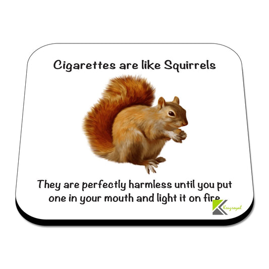 CS364 Cigarettes are Like Squirrels, They are Perfectly Harmless Until You Put one in Your Mouth and Light it on fire Novelty Funny Coffee Tea Drink Gift Glossy MDF Wooden Coaster