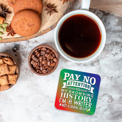 CS201 Pay no attention to my browsing history i'm a writer not a serial killer Novelty Funny Coffee Tea Drink Gift Glossy MDF Wooden Coaster | Gifts for Writers, Authors, Her, Him