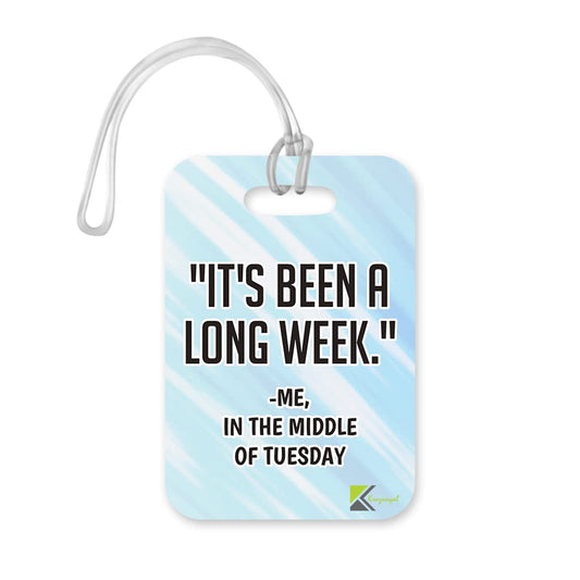 LT236 "It's Been a Long Week." - Me, in The Middle of Tuesday Novelty Funny Unique Designer Gift Glossy Plastic Suitcase Luggage Tag