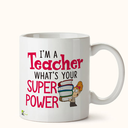 Kruzroyal DZ440 I'm a Teacher, What's Your Super Power Funny Novelty Great Gift Idea Coffee Tea Mug