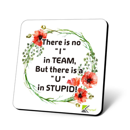 CS768 There is no "I" in Team, But There is a "U" in Stupid! Novelty Funny Coffee Tea Drink Gift Glossy MDF Wooden Coaster