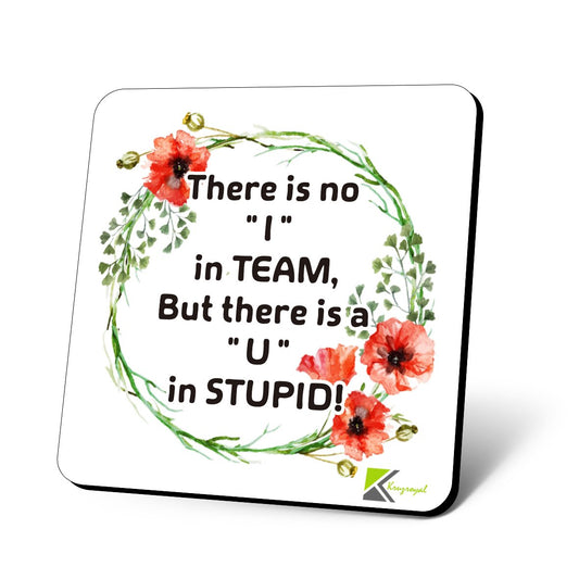 CS768 There is no "I" in Team, But There is a "U" in Stupid! Novelty Funny Coffee Tea Drink Gift Glossy MDF Wooden Coaster