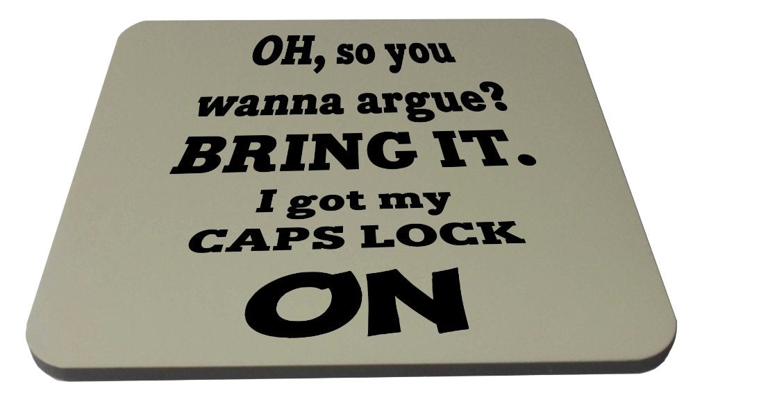 OH, So you wanna argue ? Bring It I Got My Caps Lock ON. Funny Novelty Wooden Coaster