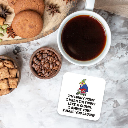 CS469 I'm Funny How? I Mean I'm Funny Like a Clown, I Amuse You? I Make You Laugh? Novelty Funny Coffee Tea Drink Gift Glossy MDF Wooden Coaster