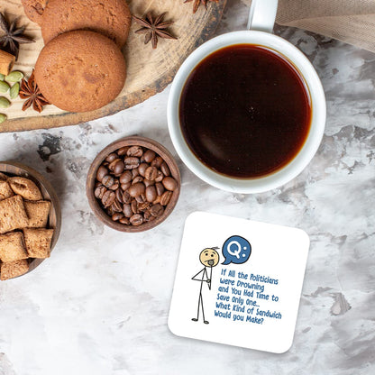 CS443 If All The Politicians were Drowning and You had time to Save only one, What Kind of Sandwich Would You Make? Novelty Funny Coffee Tea Drink Gift Glossy MDF Wooden Coaster