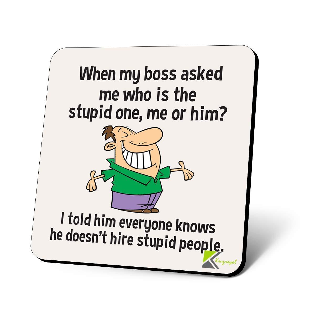 CS1139 When My boss Asked me who is The Stupid one, me or him? I Told him Everyone Knows he Doesn't hire Stupid People Novelty Funny Coffee Tea Drink Gift Glossy MDF Wooden Coaster