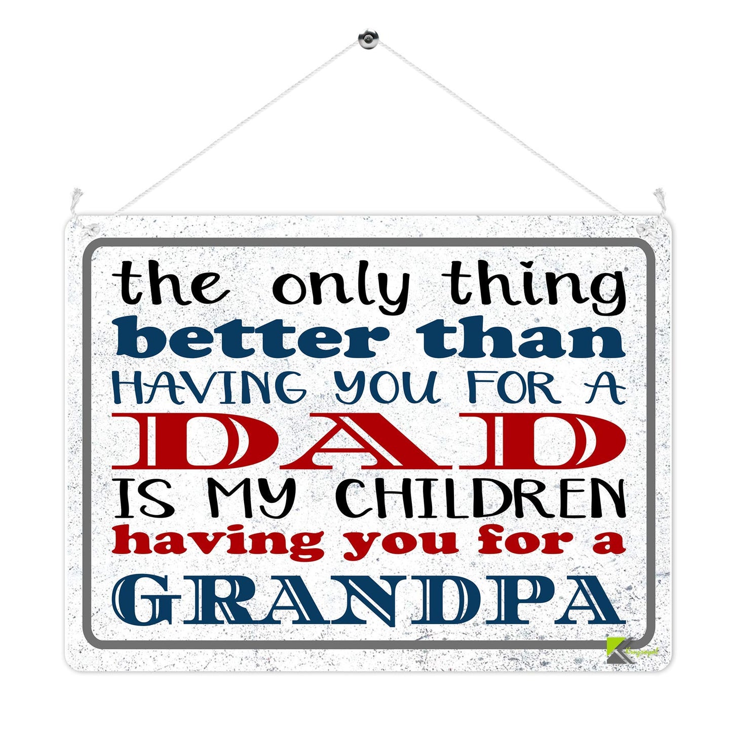 Kruzroyal MP372 The only thing better than having you for a Dad.Is my children having you for a Grandpa Funny Novelty Retro Vintage Metal Wall Sign Plaque 20cm x 15cm